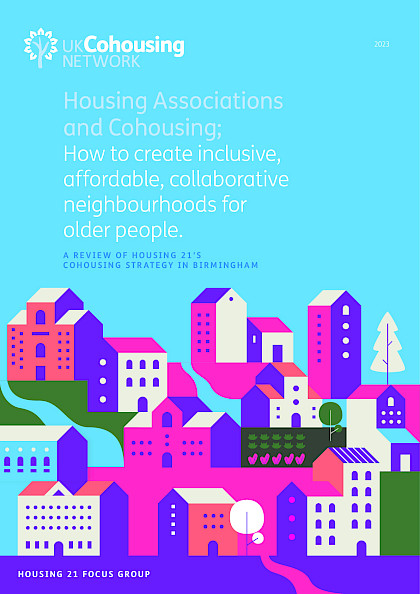 Housing Associations and Cohousing; How to create inclusive, affordable, collaborative neighbourhoods for older people.